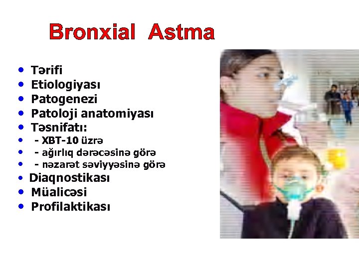 Bronxial Astma • • • Tərifi Etiologiyası Patogenezi Patoloji anatomiyası Təsnifatı: • • Diaqnostikası