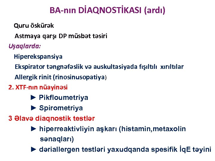 BA-nın DİAQNOSTİKASI (ardı) Quru öskürək Astmaya qarşı DP müsbət təsiri Uşaqlarda: Hiperekspansiya Ekspirator təngnəfəslik