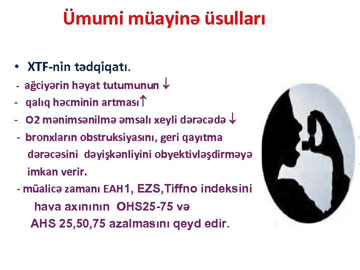 Ümumi müayinə üsulları • XTF-nin tədqiqatı. - ağciyərin həyat tutumunun - qalıq həcminin artması