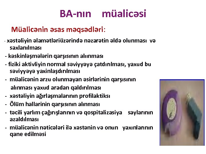 BA-nın müalicəsi Müalicənin əsas məqsədləri: - xəstəliyin əlamətləriüzərində nəzarətin əldə olunması və saxlanılması -