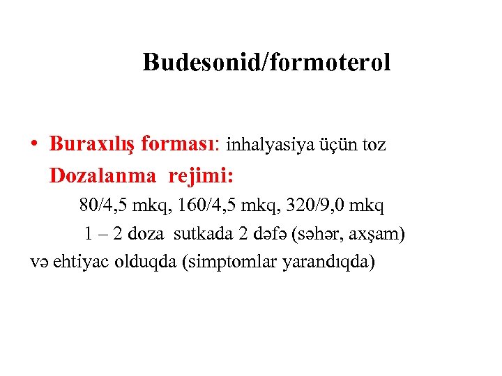 Budesonid/formoterol • Buraxılış forması: inhalyasiya üçün toz Dozalanma rejimi: 80/4, 5 mkq, 160/4, 5