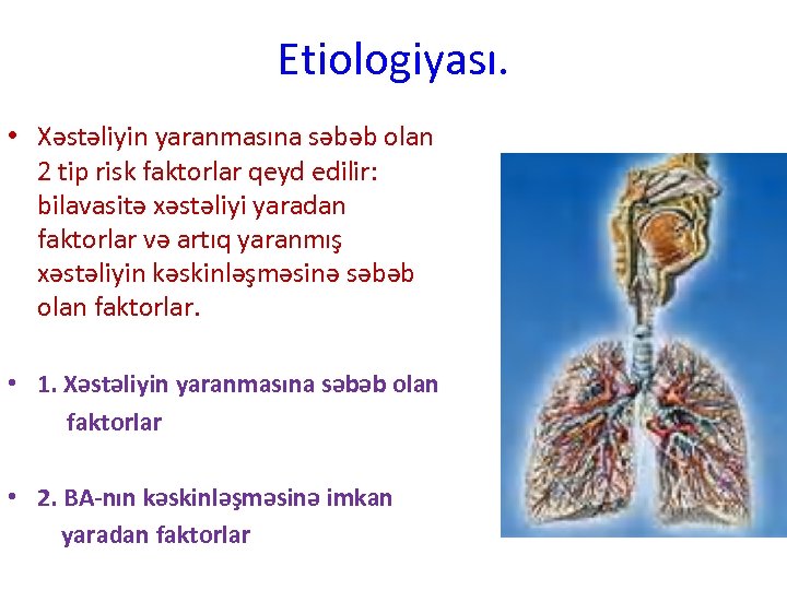 Etiologiyası. • Xəstəliyin yaranmasına səbəb olan 2 tip risk faktorlar qeyd edilir: bilavasitə xəstəliyi