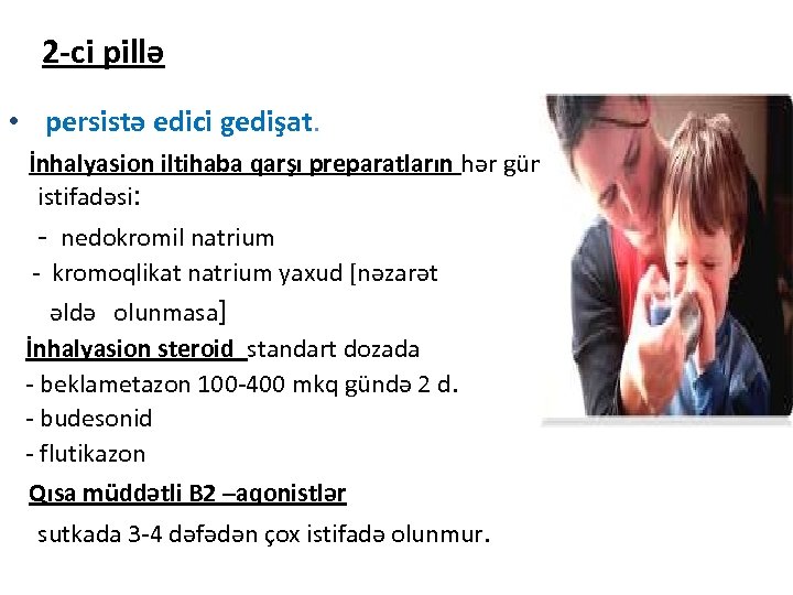2 -ci pillə • persistə edici gedişat. İnhalyasion iltihaba qarşı preparatların hər gün istifadəsi: