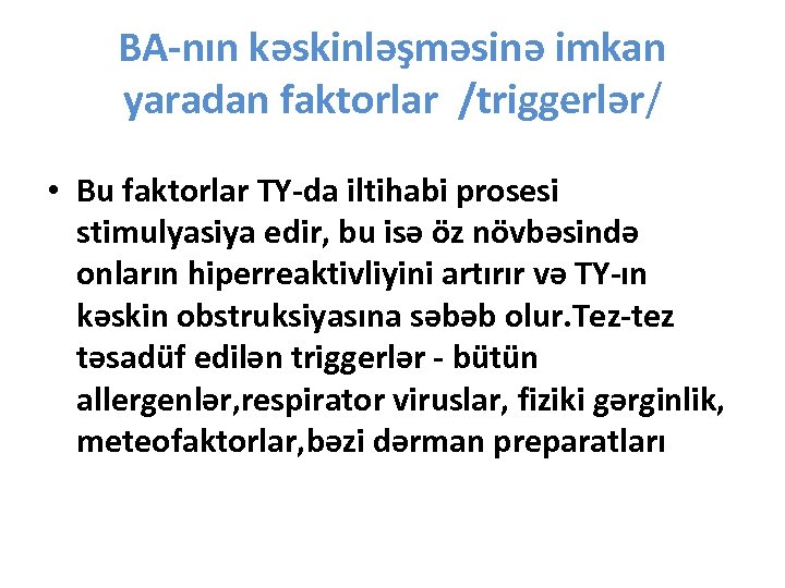 BA-nın kəskinləşməsinə imkan yaradan faktorlar /triggerlər/ • Bu faktorlar TY-da iltihabi prosesi stimulyasiya edir,