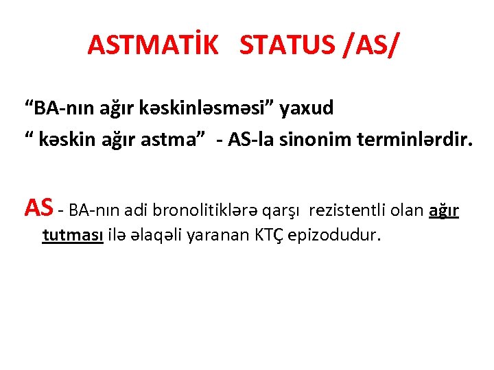 ASTMATİK STATUS /AS/ “BA-nın ağır kəskinləsməsi” yaxud “ kəskin ağır astma” - AS-la sinonim