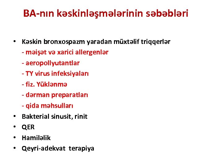 BA-nın kəskinləşmələrinin səbəbləri • Kəskin bronxospazm yaradan müxtəlif triqqerlər - məişət və xarici allergenlər