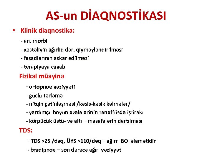 AS-un DİAQNOSTİKASI • Klinik diaqnostika: - an. morbi - xəstəliyin ağırliq dər. qiyməyləndirilməsi -