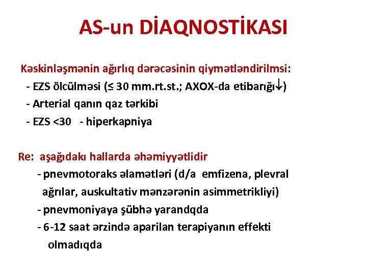 AS-un DİAQNOSTİKASI Kəskinləşmənin ağırlıq dərəcəsinin qiymətləndirilmsi: - EZS ölcülməsi (≤ 30 mm. rt. st.
