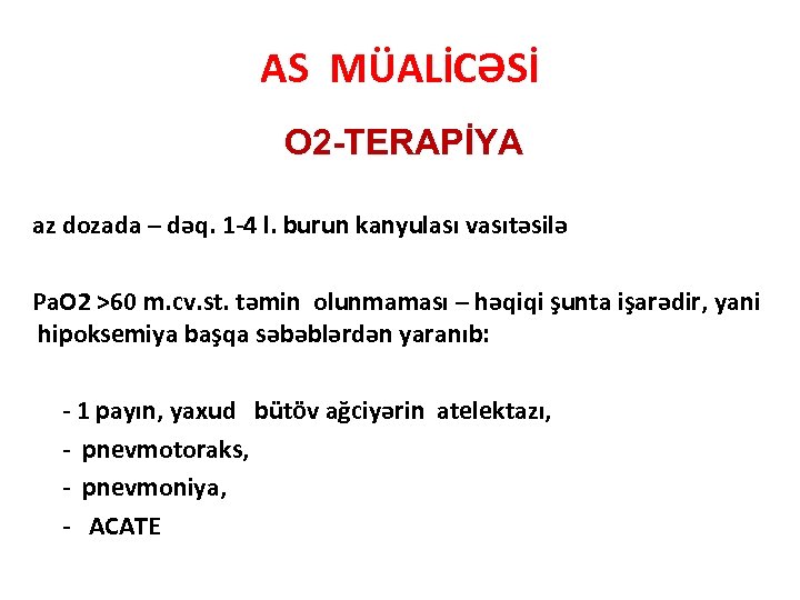 AS MÜALİCƏSİ O 2 -TERAPİYA az dozada – dəq. 1 -4 l. burun kanyulası