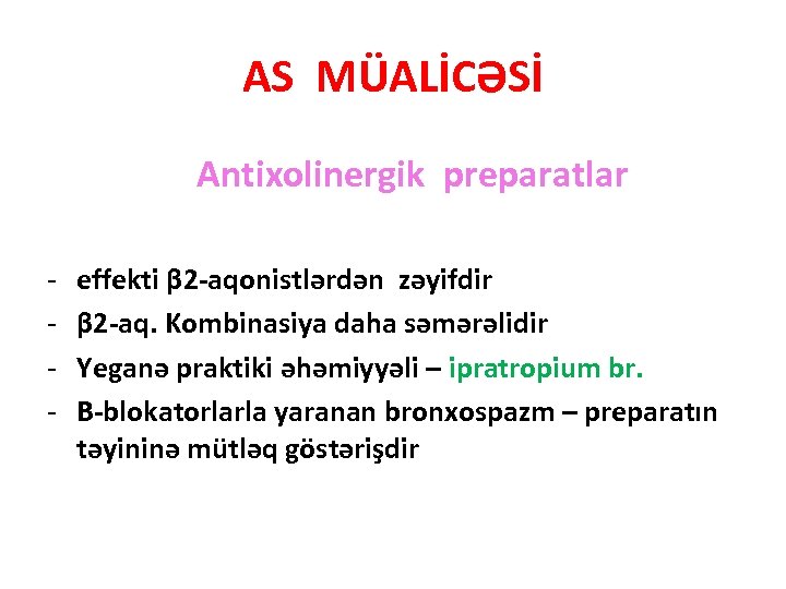 AS MÜALİCƏSİ Antixolinergik preparatlar - effekti β 2 -aqonistlərdən zəyifdir β 2 -aq. Kombinasiya