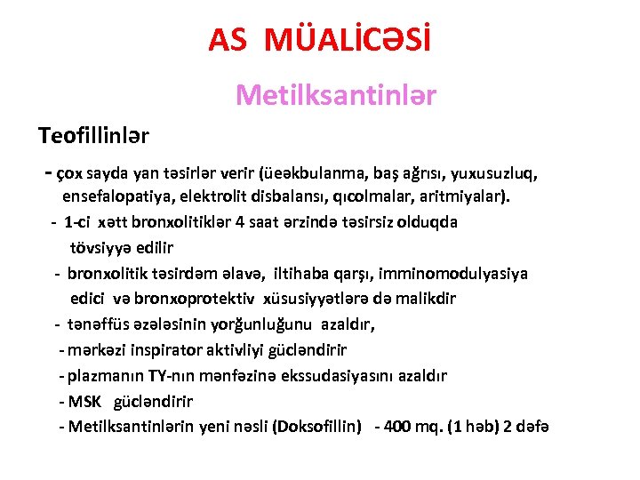 AS MÜALİCƏSİ Metilksantinlər Teofillinlər - çox sayda yan təsirlər verir (üeəkbulanma, baş ağrısı, yuxusuzluq,