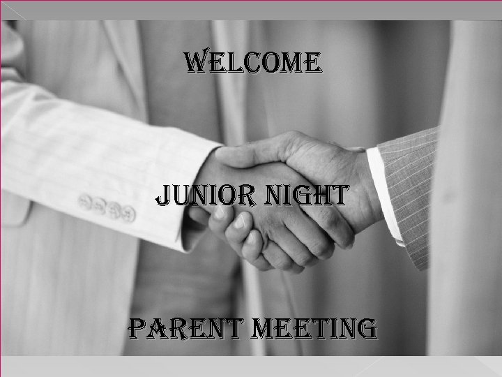 Welcome Junior night Parent meeting 