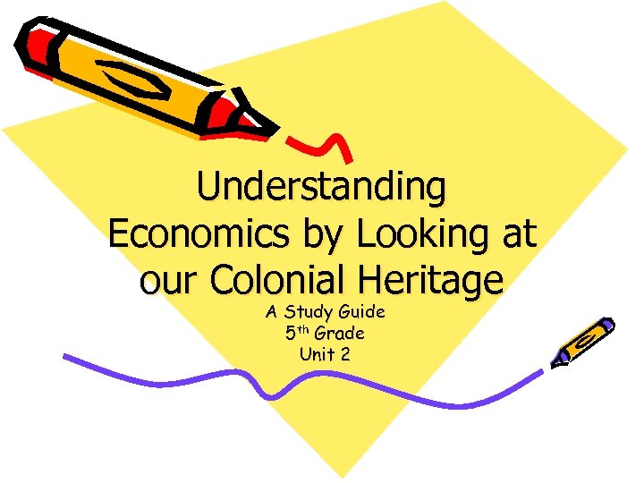 Understanding Economics by Looking at our Colonial Heritage A Study Guide 5 th Grade