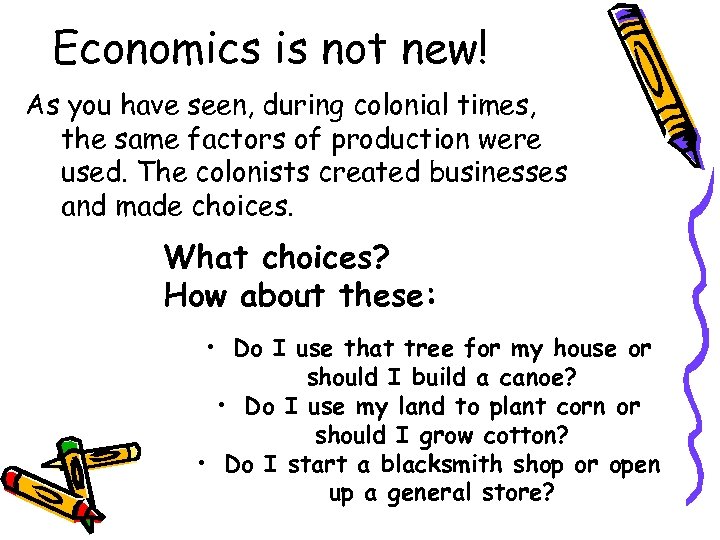 Economics is not new! As you have seen, during colonial times, the same factors