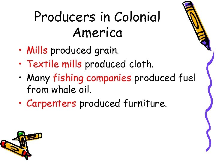 Producers in Colonial America • Mills produced grain. • Textile mills produced cloth. •