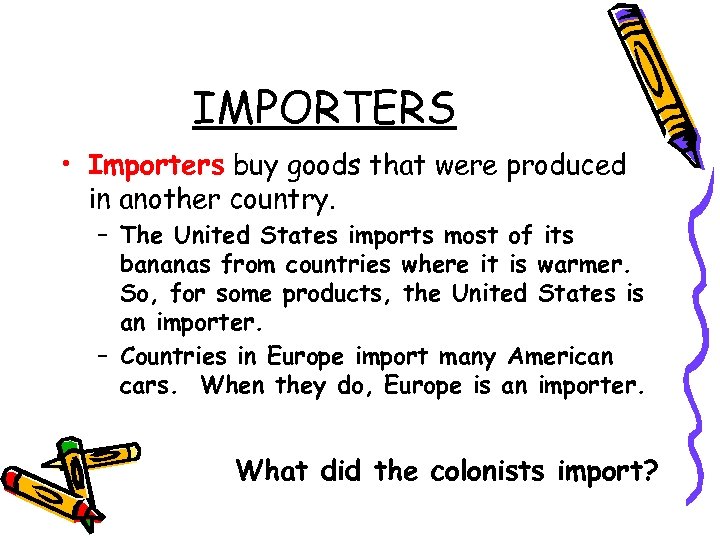 IMPORTERS • Importers buy goods that were produced in another country. – The United