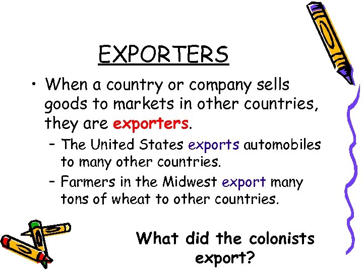 EXPORTERS • When a country or company sells goods to markets in other countries,