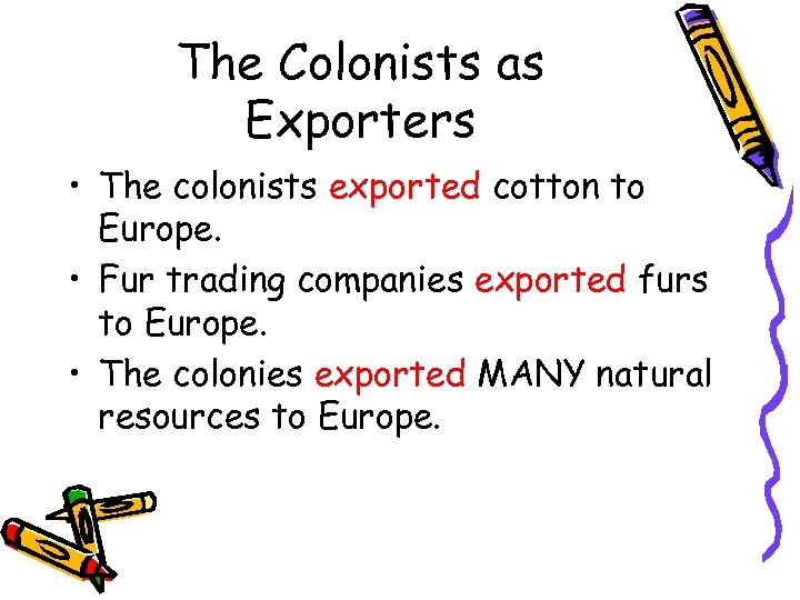 The Colonists as Exporters • The colonists exported cotton to Europe. • Fur trading