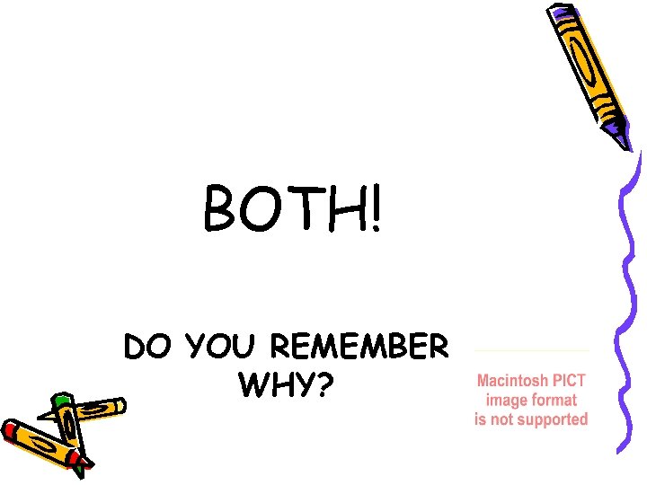 BOTH! DO YOU REMEMBER WHY? 