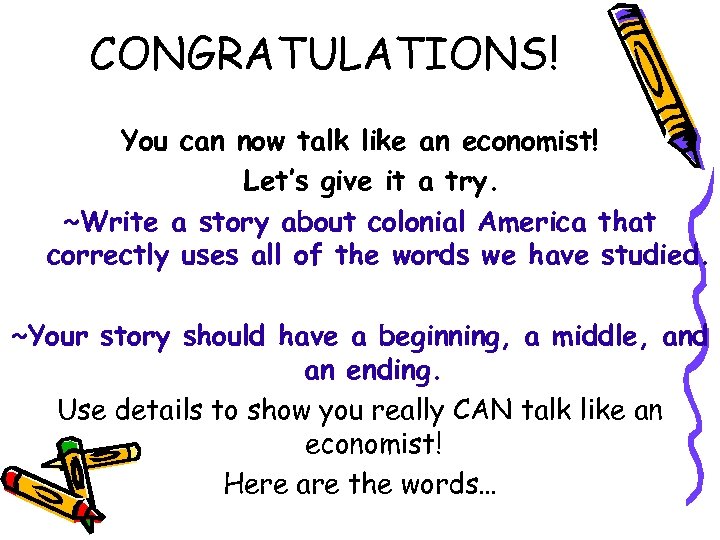CONGRATULATIONS! You can now talk like an economist! Let’s give it a try. ~Write