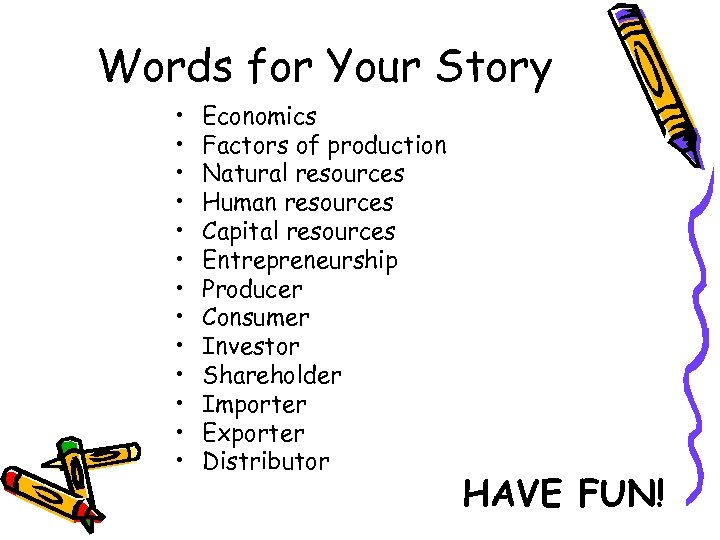 Words for Your Story • • • • Economics Factors of production Natural resources