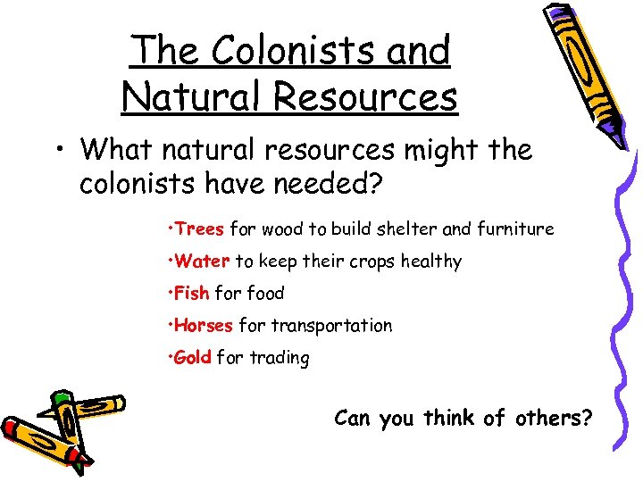 The Colonists and Natural Resources • What natural resources might the colonists have needed?