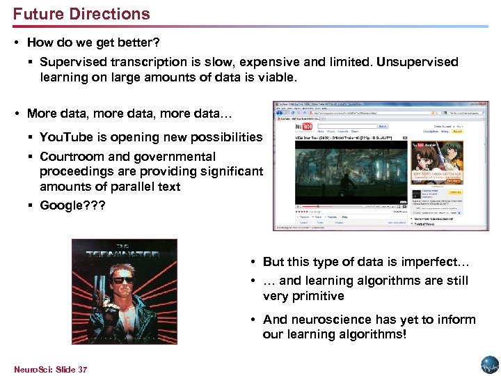 Future Directions • How do we get better? § Supervised transcription is slow, expensive