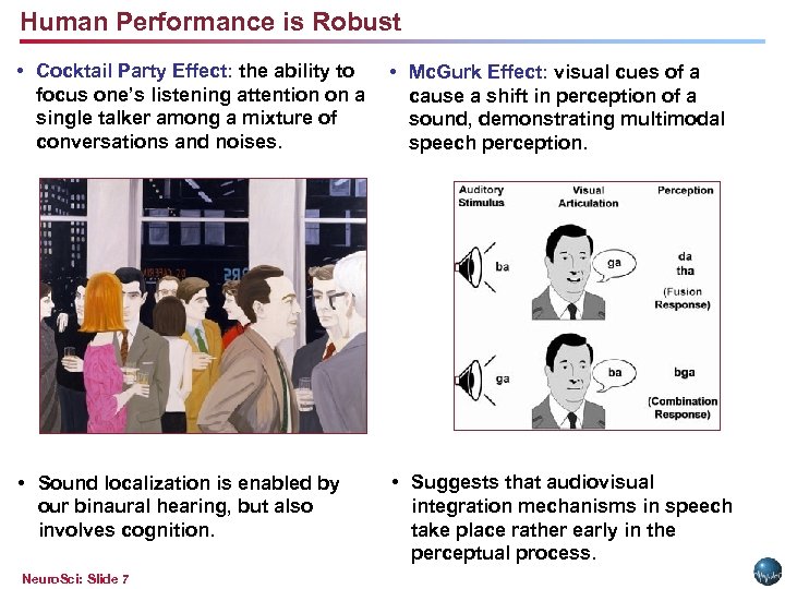 Human Performance is Robust • Cocktail Party Effect: the ability to focus one’s listening