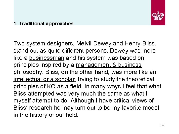 1. Traditional approaches Two system designers, Melvil Dewey and Henry Bliss, stand out as