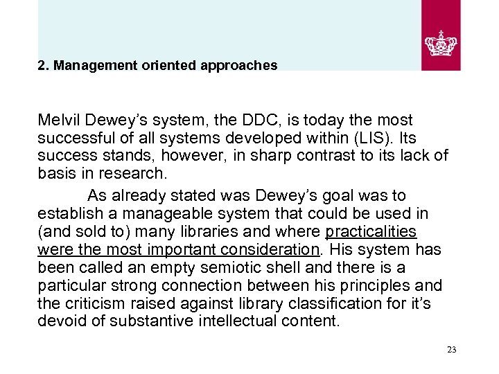 2. Management oriented approaches Melvil Dewey’s system, the DDC, is today the most successful