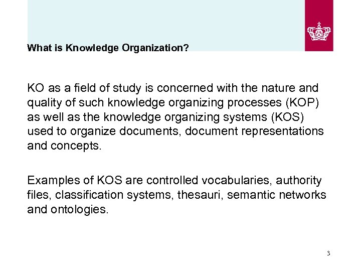 What is Knowledge Organization? KO as a field of study is concerned with the