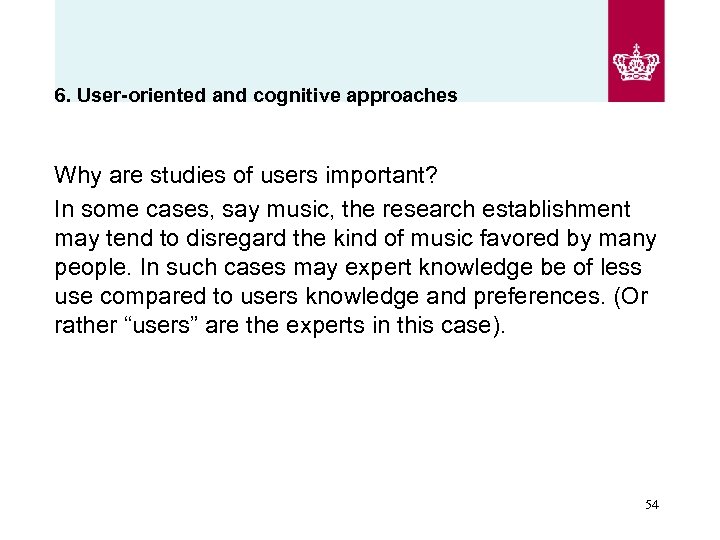 6. User-oriented and cognitive approaches Why are studies of users important? In some cases,