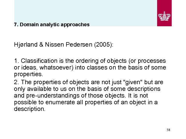 7. Domain analytic approaches Hjørland & Nissen Pedersen (2005): 1. Classification is the ordering