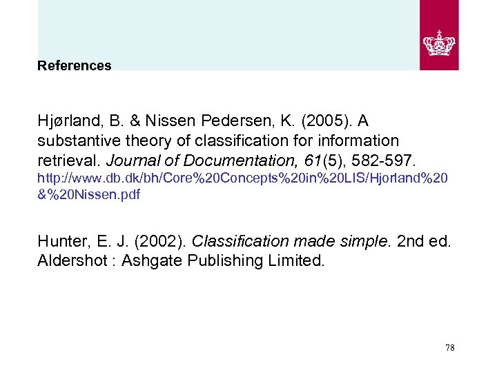 References Hjørland, B. & Nissen Pedersen, K. (2005). A substantive theory of classification for