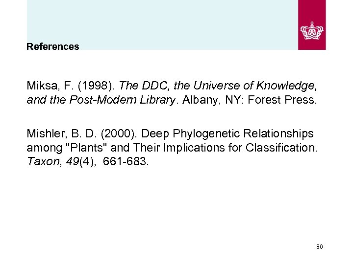 References Miksa, F. (1998). The DDC, the Universe of Knowledge, and the Post-Modern Library.