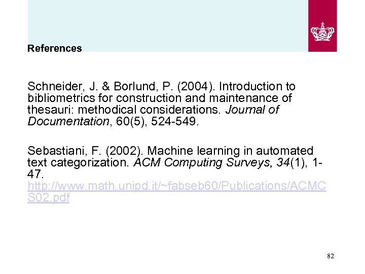 References Schneider, J. & Borlund, P. (2004). Introduction to bibliometrics for construction and maintenance