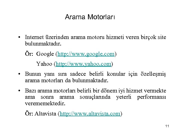 Arama Motorları • Internet üzerinden arama motoru hizmeti veren birçok site bulunmaktadır. Ör: Google