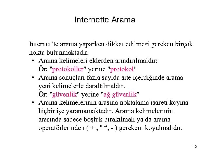 Internette Arama Internet’te arama yaparken dikkat edilmesi gereken birçok nokta bulunmaktadır. • Arama kelimeleri