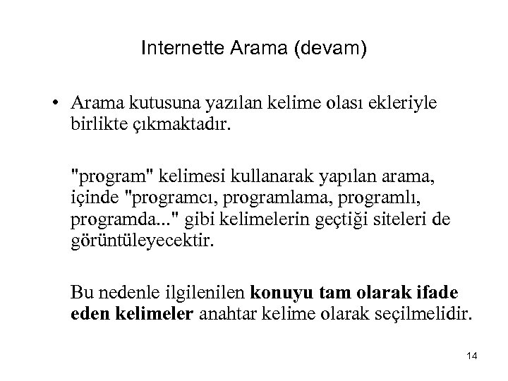 Internette Arama (devam) • Arama kutusuna yazılan kelime olası ekleriyle birlikte çıkmaktadır. 