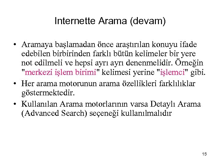 Internette Arama (devam) • Aramaya başlamadan önce araştırılan konuyu ifade edebilen birbirinden farklı bütün