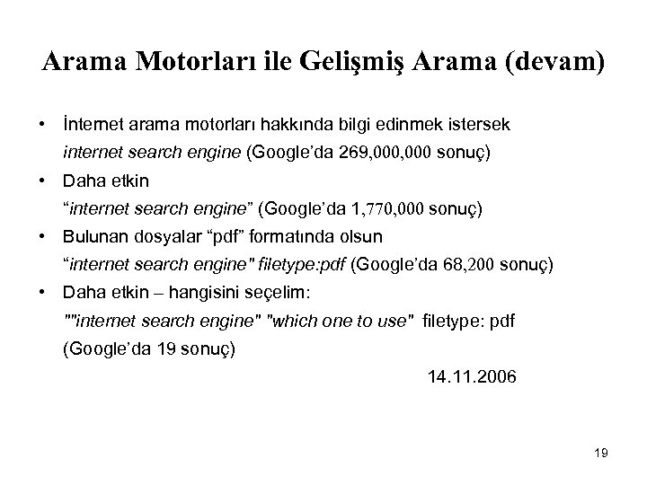 Arama Motorları ile Gelişmiş Arama (devam) • İnternet arama motorları hakkında bilgi edinmek istersek