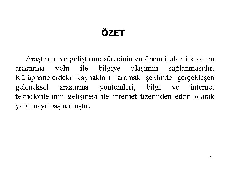 ÖZET Araştırma ve geliştirme sürecinin en önemli olan ilk adımı araştırma yolu ile bilgiye