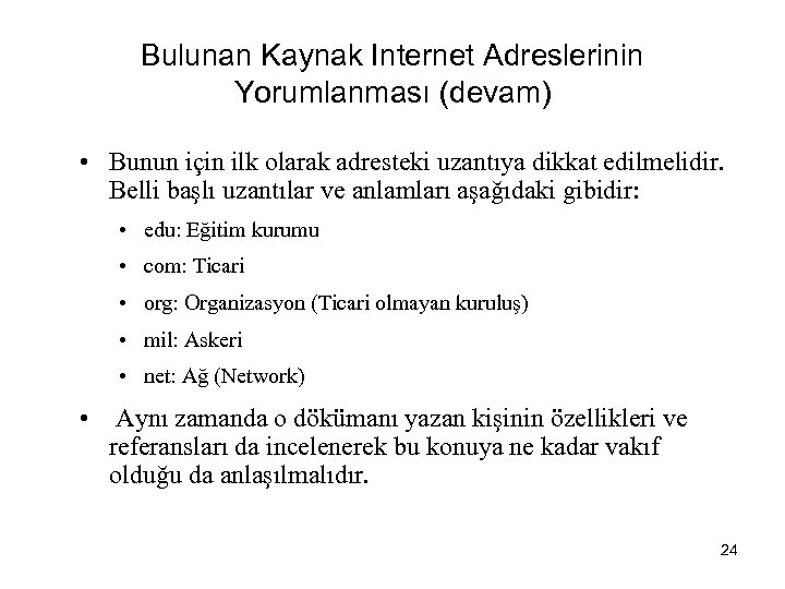 Bulunan Kaynak Internet Adreslerinin Yorumlanması (devam) • Bunun için ilk olarak adresteki uzantıya dikkat