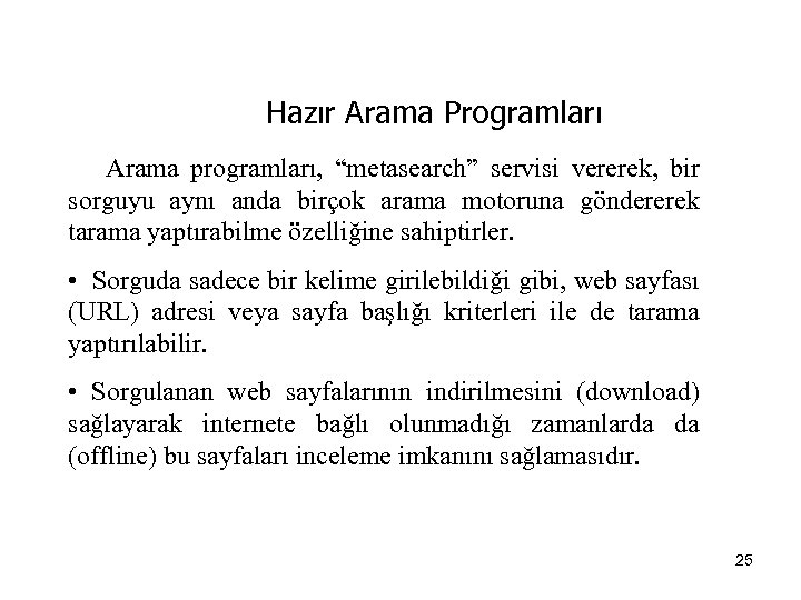 Hazır Arama Programları Arama programları, “metasearch” servisi vererek, bir sorguyu aynı anda birçok arama