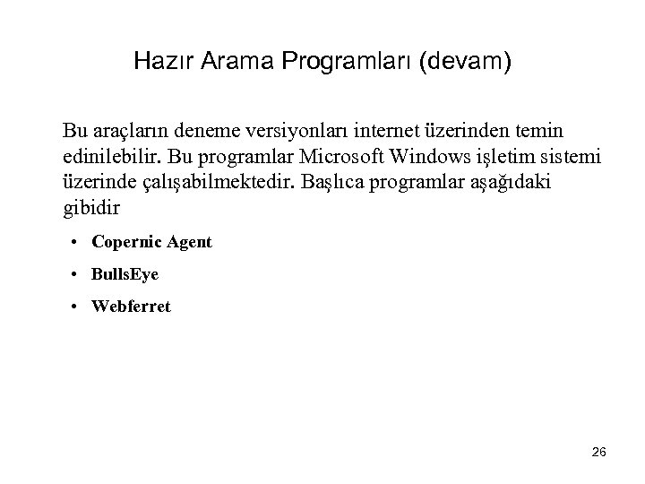 Hazır Arama Programları (devam) Bu araçların deneme versiyonları internet üzerinden temin edinilebilir. Bu programlar