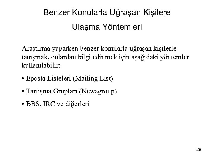 Benzer Konularla Uğraşan Kişilere Ulaşma Yöntemleri Araştırma yaparken benzer konularla uğraşan kişilerle tanışmak, onlardan