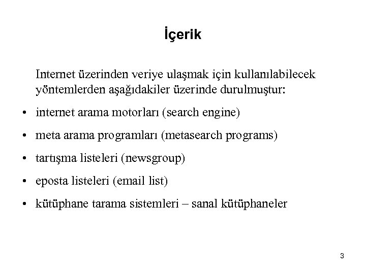 İçerik Internet üzerinden veriye ulaşmak için kullanılabilecek yöntemlerden aşağıdakiler üzerinde durulmuştur: • internet arama