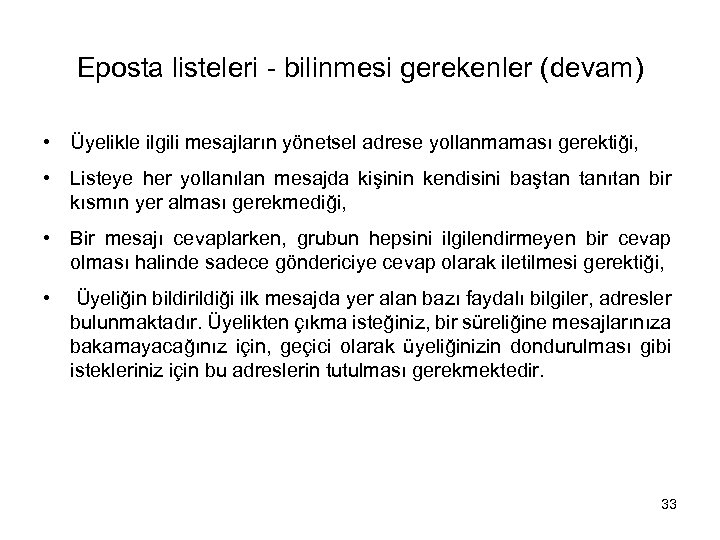 Eposta listeleri - bilinmesi gerekenler (devam) • Üyelikle ilgili mesajların yönetsel adrese yollanmaması gerektiği,