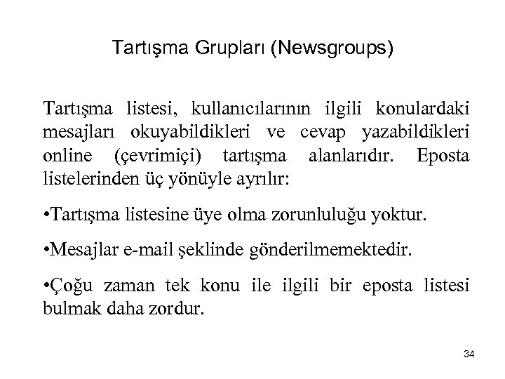 Tartışma Grupları (Newsgroups) Tartışma listesi, kullanıcılarının ilgili konulardaki mesajları okuyabildikleri ve cevap yazabildikleri online