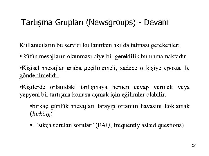 Tartışma Grupları (Newsgroups) - Devam Kullanıcıların bu servisi kullanırken akılda tutması gerekenler: • Bütün